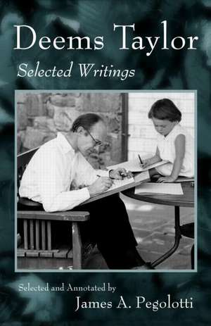 Deems Taylor: Selected Writings de James Pegolotti