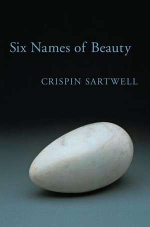 Six Names of Beauty de Crispin Sartwell