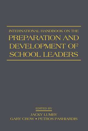 International Handbook on the Preparation and Development of School Leaders de Jacky Lumby