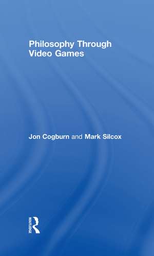 Philosophy Through Video Games de Jon Cogburn