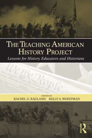 The Teaching American History Project: Lessons for History Educators and Historians de Rachel G. Ragland