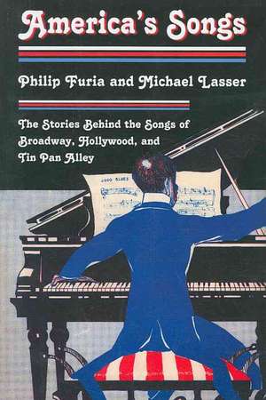 America's Songs: The Stories Behind the Songs of Broadway, Hollywood, and Tin Pan Alley de Philip Furia