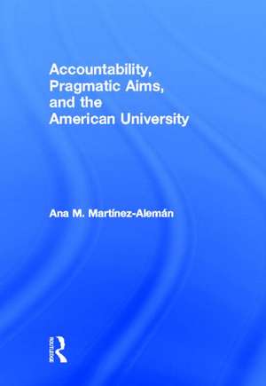 Accountability, Pragmatic Aims, and the American University de Ana M. Martínez-Alemán