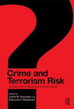 Crime and Terrorism Risk: Studies in Criminology and Criminal Justice de Leslie W. Kennedy