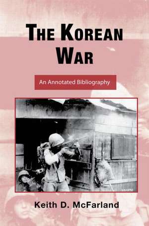 The Korean War: An Annotated Bibliography de Keith D. McFarland