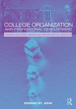 College Organization and Professional Development: Integrating Moral Reasoning and Reflective Practice de Edward St. John