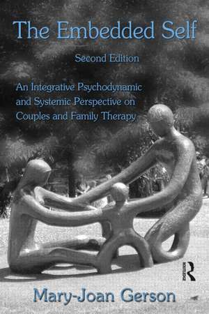 The Embedded Self: An Integrative Psychodynamic and Systemic Perspective on Couples and Family Therapy de Mary-Joan Gerson