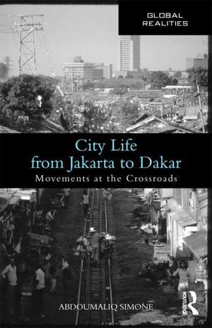 City Life from Jakarta to Dakar: Movements at the Crossroads de AbdouMaliq Simone