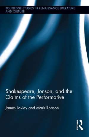 Shakespeare, Jonson, and the Claims of the Performative de James Loxley