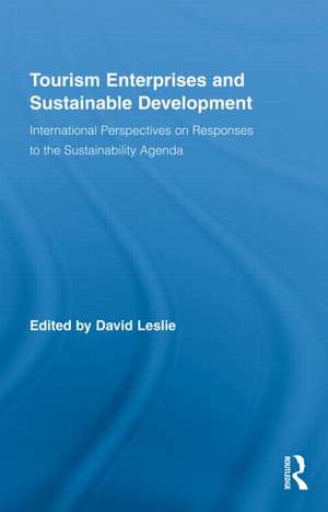 Tourism Enterprises and Sustainable Development: International Perspectives on Responses to the Sustainability Agenda de David Leslie