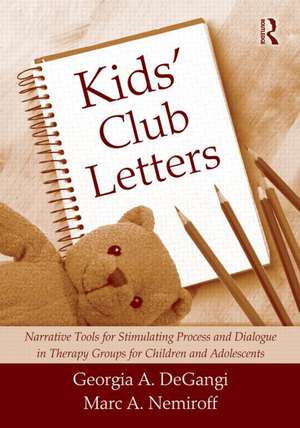 Kids' Club Letters: Narrative Tools for Stimulating Process and Dialogue in Therapy Groups for Children and Adolescents de Georgia A. DeGangi