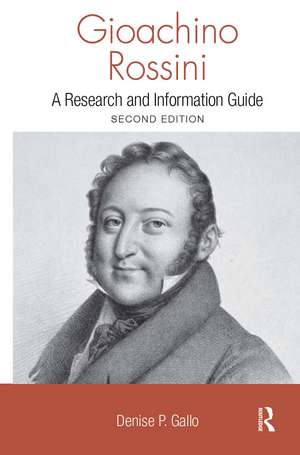 Gioachino Rossini: A Research and Information Guide de Denise Gallo