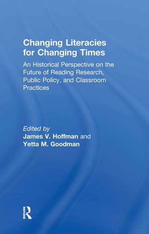 Changing Literacies for Changing Times: An Historical Perspective on the Future of Reading Research, Public Policy, and Classroom Practices de James V. Hoffman