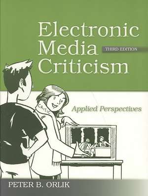 Electronic Media Criticism: Applied Perspectives de Peter B. Orlik