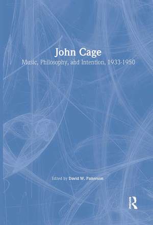 John Cage: Music, Philosophy, and Intention, 1933-1950 de David Patterson