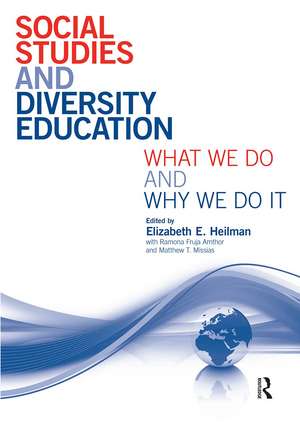 Social Studies and Diversity Education: What We Do and Why We Do It de Elizabeth E. Heilman