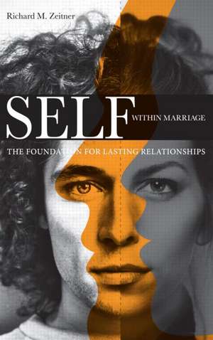 Self Within Marriage: The Foundation for Lasting Relationships de Richard M. Zeitner