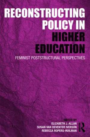 Reconstructing Policy in Higher Education: Feminist Poststructural Perspectives de Elizabeth J. Allan