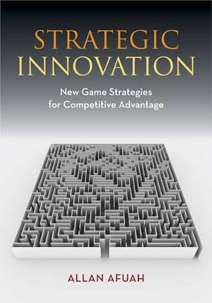 Strategic Innovation: New Game Strategies for Competitive Advantage de Allan Afuah