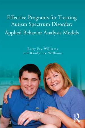 Effective Programs for Treating Autism Spectrum Disorder: Applied Behavior Analysis Models de Betty Fry Williams