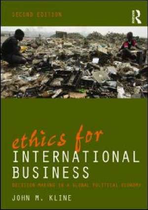 Ethics for International Business: Decision-Making in a Global Political Economy de John Kline