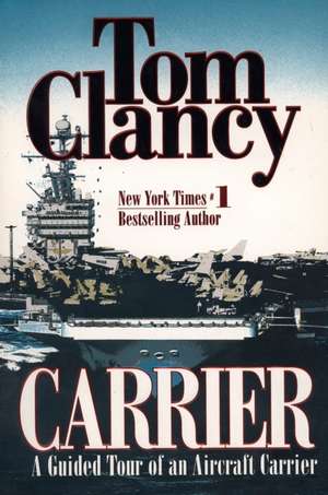 Carrier: A Guided Tour of an Aircraft Carrier de Tom Clancy