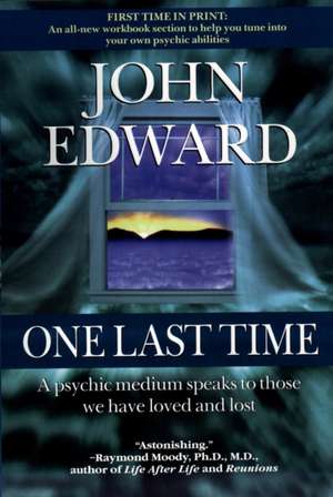 One Last Time: A Psychic Medium Speaks to Those We Have Loved and Lost de John Edward