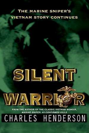 Silent Warrior: The Marine Sniper's Vietnam Story Continues de Charles Henderson