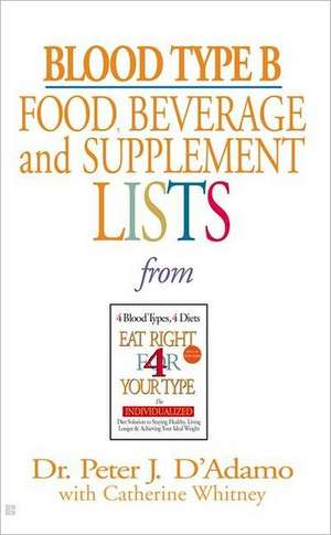 Blood Type B Food, Beverage and Supplemental Lists de Peter J. D'Adamo