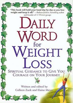 Daily Word for Weight Loss: Spiritual Guidance to Give You Courage on Your Journey de Colleen Zuck