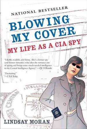 Blowing My Cover: My Life as a CIA Spy de Lindsay Moran