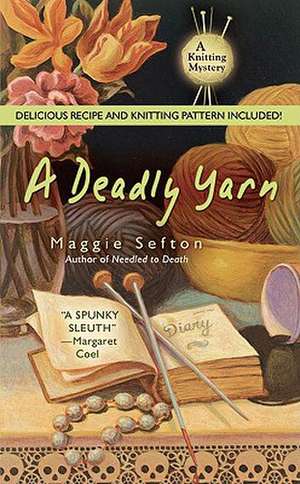 A Deadly Yarn [With Recipes and Knitting Pattern] de Maggie Sefton