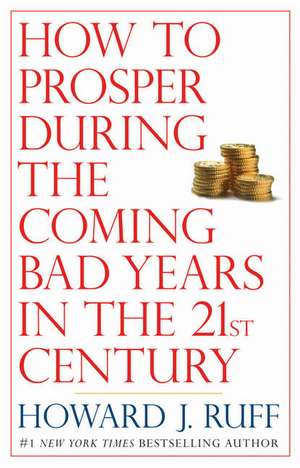 How to Prosper During the Coming Bad Years in the 21st Century de Howard J. Ruff