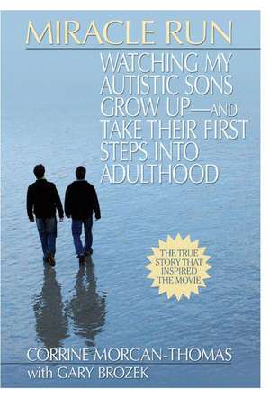 Miracle Run: Watching My Autistic Sons Grow Up - and Take Their First Steps Into Adulthood de Corrine Morgan-Thomas