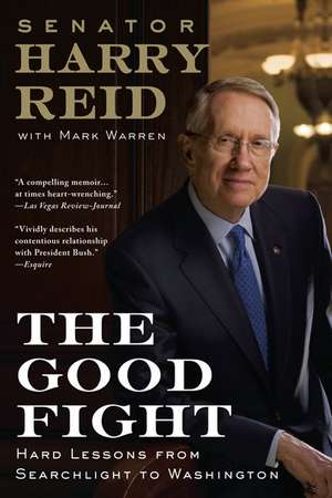 The Good Fight: Hard Lessons from Searchlight to Washington de Harry Reid