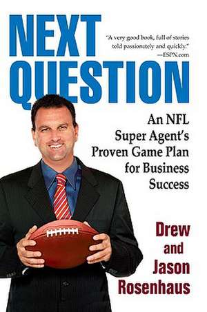 Next Question: An NFL Super Agent's Proven Game Plan for Business Success de Drew Rosenhaus