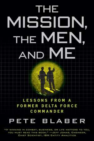 The Mission, the Men, and Me: Lessons from a Former Delta Force Commander de Pete Blaber