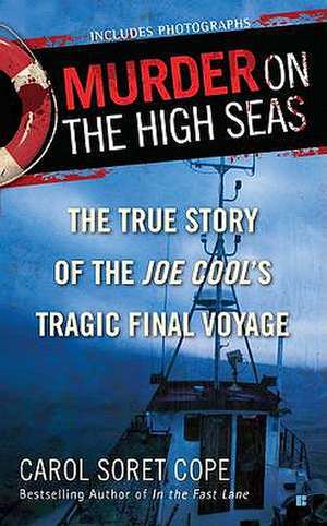 Murder on the High Seas: The True Story of the Joe Cool's Tragic Final Voyage de Carol Soret Cope