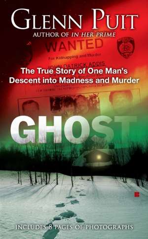 Ghost: The True Story of One Man's Descent into Madness and Murder de Glenn Puit