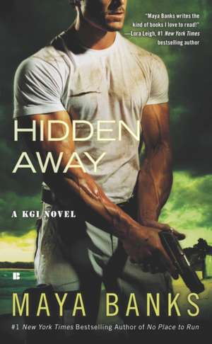 Hidden Away: A KGI Novel de Maya Banks