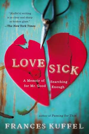 Love Sick: A Memoir of Searching for Mr. Good Enough de Frances Kuffel