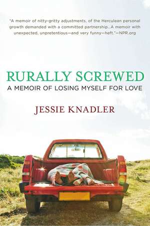 Rurally Screwed: A Memoir of Losing Myself for Love de Jessie Knadler