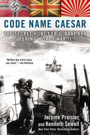 Code Name Caesar: The Secret Hunt for U-Boat 864 During World War II de Jerome Preisler