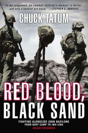 Red Blood, Black Sand: Fighting Alongside John Basilone from Boot Camp to Iwo Jima de Chuck Tatum