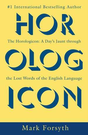 The Horologicon: A Day's Jaunt Through the Lost Words of the English Language de Mark Forsyth