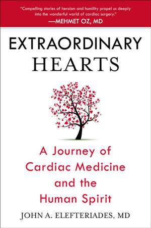 Extraordinary Hearts: A Journey of Cardiac Medicine and the Human Spirit de John A. Elefteriades