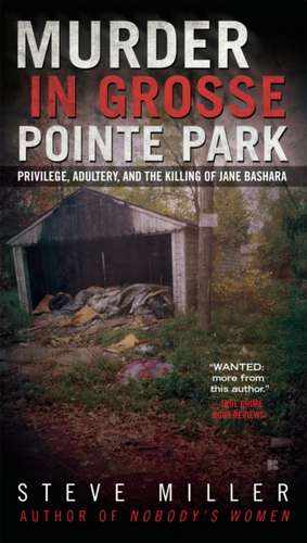 Murder in Grosse Pointe Park: Privilege, Adultery, and the Killing of Jane Bashara de Steve Miller