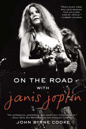 On the Road with Janis Joplin de John Byrne Cooke