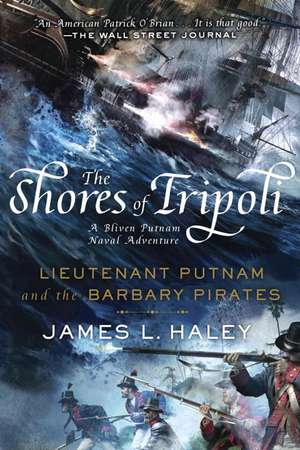 Shores of Tripoli, The - NO LONGER STOCKED: Bliven Putnam Naval Adventur de James L. Haley