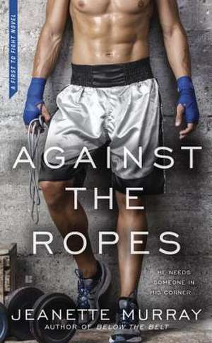 Against the Ropes: First to Fight de Jeanette Murray